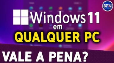 Windows 11 LIBERADO para Qualquer PC! Mas Vale a Pena?