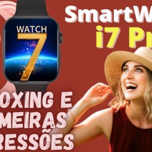 i7 pro smartwatch 🔴 unboxing e primeiras impressões - Chegou - conheça tudo aqui!