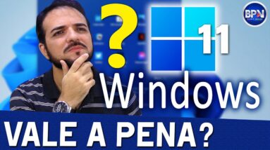 Vale a Pena usar o Windows 11? Minha Opinião Sincera!